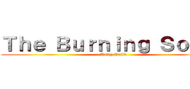 Ｔｈｅ Ｂｕｒｎｉｎｇ Ｓｏｕｌｓ (Aottg Guild)