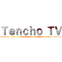 Ｔｅｎｃｈｏ ＴＶ (of Maincraft)