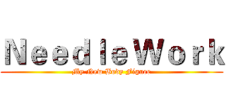 Ｎｅｅｄｌｅ Ｗｏｒｋ (My New Body Figure)