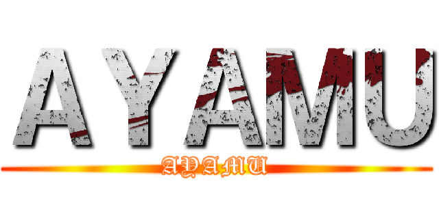 ＡＹＡＭＵ (AYAMU)
