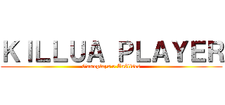 ＫＩＬＬＵＡ ＰＬＡＹＥＲ (Gameplays e Análises)