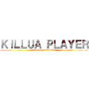 ＫＩＬＬＵＡ ＰＬＡＹＥＲ (Gameplays e Análises)