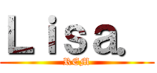 Ｌｉｓａ． (REM)