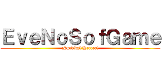 ＥｖｅＮｏＳｏｆＧａｍｅ (¡Survival Horror!)