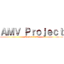 ＡＭＶ Ｐｒｏｊｅｃｔ (The best AMV)