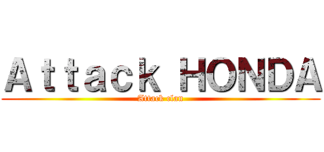 Ａｔｔａｃｋ ＨＯＮＤＡ (Attack clan)