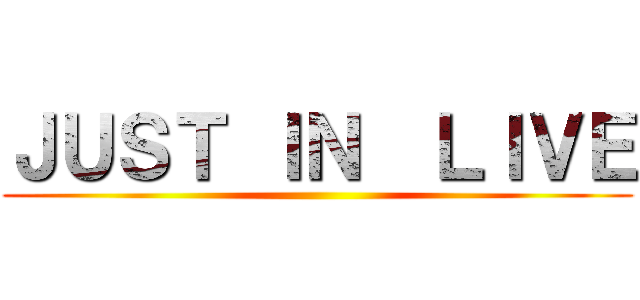 ＪＵＳＴ ＩＮ  ＬＩＶＥ ()