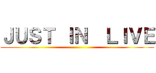 ＪＵＳＴ ＩＮ  ＬＩＶＥ ()