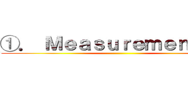 ①． Ｍｅａｓｕｒｅｍｅｎｔ ｏｆ ()