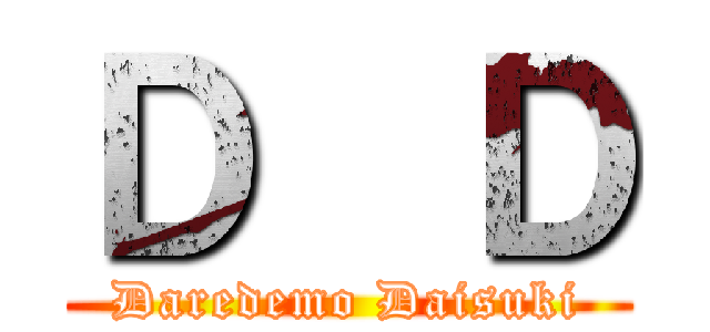 Ｄ  Ｄ (Daredemo Daisuki)