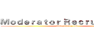 Ｍｏｄｅｒａｔｏｒ Ｒｅｃｒｕｉｔｍｅｎｔ (www.gameguyz.com)
