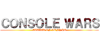 ＣＯＮＳＯＬＥ ＷＡＲＳ (ATTACK ON SONY HQ)