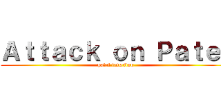 Ａｔｔａｃｋ ｏｎ Ｐａｔｅｌ (patel invasion)