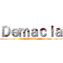 Ｄｅｍａｃｉａ (DEMACIA !!!!)