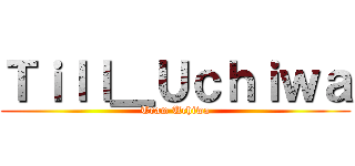 Ｔｉｌｌ＿Ｕｃｈｉｗａ (Team Uchiwa)