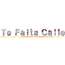 Ｔｅ Ｆａｌｔａ Ｃａｌｌｅ (ausencia de via pública)