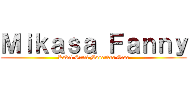 Ｍｉｋａｓａ Ｆａｎｎｙ (Kabel Sutet Maneuver Gear)