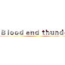 Ｂｌｏｏｄ ａｎｄ ｔｈｕｎｄｅｒ ()