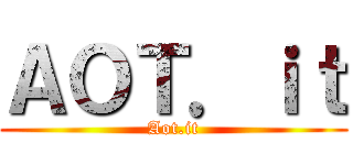 ＡＯＴ．ｉｔ (Aot.it)
