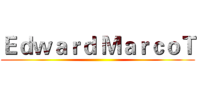 Ｅｄｗａｒｄ ＭａｒｃｏＴ ()