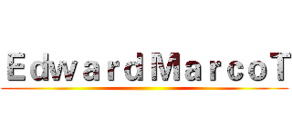 Ｅｄｗａｒｄ ＭａｒｃｏＴ ()