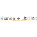 Ｒｏｍｅｏ ＋ Ｊｕｌｉｅｔ (William Shakespeare.)