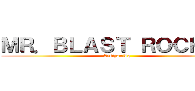 ＭＲ．ＢＬＡＳＴ ＲＯＣＫＥＲ (Castgaming)