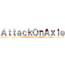 ＡｔｔａｃｋＯｎＡｘｌｅ (Attack on axle)