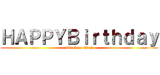 ＨＡＰＰＹＢｉｒｔｈｄａｙ (attack on titan)