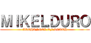 ＭＩＫＥＬＤＵＲＯ (ARCHANGEL OF DEATH)