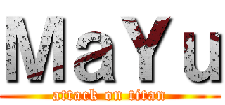 ＭａＹｕ (attack on titan)