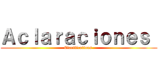 Ａｃｌａｒａｃｉｏｎｅｓ  (Clarifications )