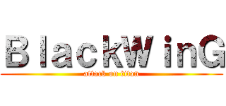 ＢｌａｃｋＷｉｎＧ (attack on titan)