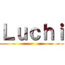 Ｌｕｃｈｉ ()