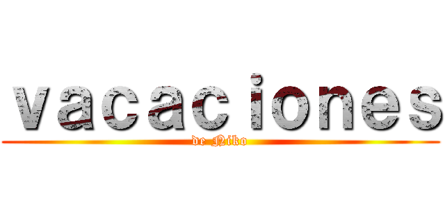 ｖａｃａｃｉｏｎｅｓ (de Niko)