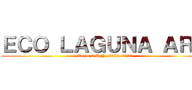 ＥＣＯ ＬＡＧＵＮＡ ＡＲＷ (Term 2 A.Y. 2020-2021)