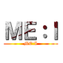 ＭＥ：Ｉ (ME:I)