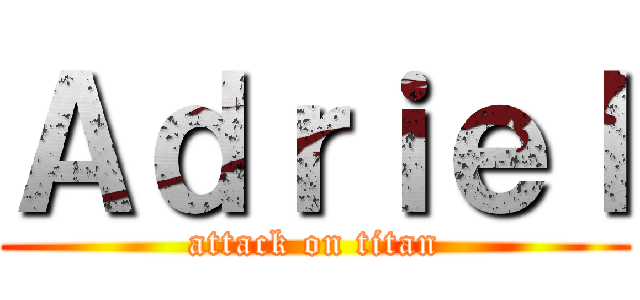 Ａｄｒｉｅｌ (attack on titan)