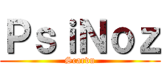 ＰｓｉＮｏｚ (Scarvu)
