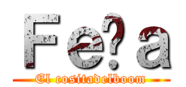Ｆｅñａ (El cositadelboom)