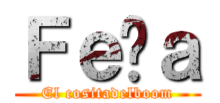 Ｆｅñａ (El cositadelboom)