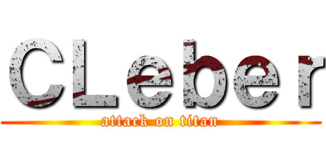 ＣＬｅｂｅｒ (attack on titan)