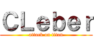 ＣＬｅｂｅｒ (attack on titan)