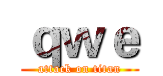 ｑｗｅ (attack on titan)