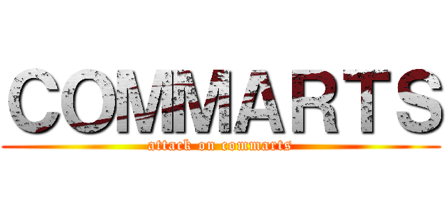 ＣＯＭＭＡＲＴＳ (attack on commarts)