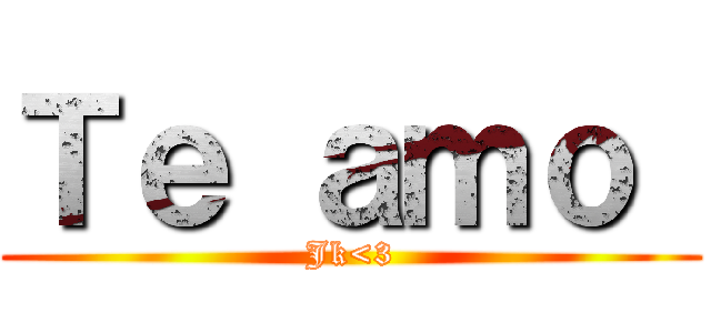 Ｔｅ ａｍｏ  (Jk<3)