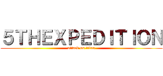 ５ＴＨＥＸＰＥＤＩＴＩＯＮ (attack on titan)