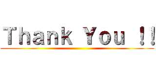 Ｔｈａｎｋ Ｙｏｕ ！！ ()