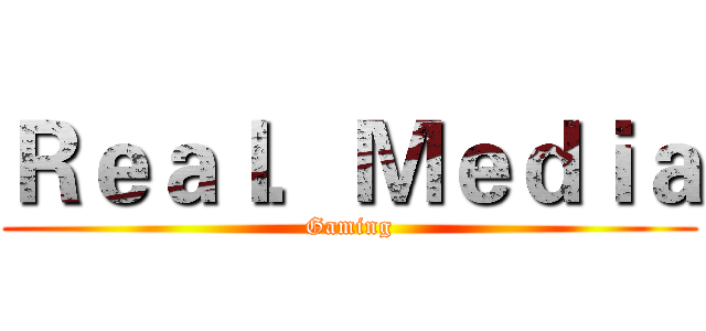 Ｒｅａｌ．Ｍｅｄｉａ (Gaming)