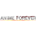 ＡＮＩＭＥ ＦＯＲＥＶＥＲ (Ahmad Alhajjah)